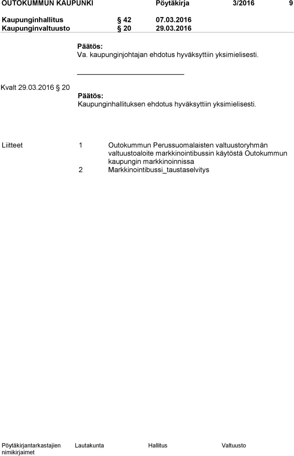 2016 20 Kaupunginhallituksen ehdotus hyväksyttiin yksimielisesti.