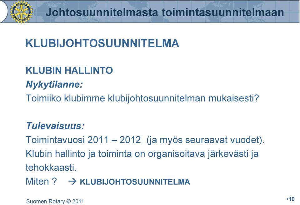 Tulevaisuus: Toimintavuosi 2011 2012 (ja myös seuraavat vuodet).