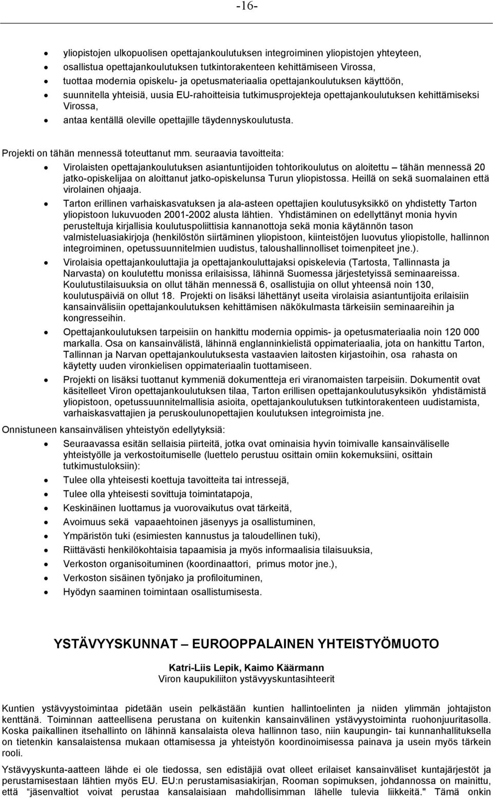 täydennyskoulutusta. Projekti on tähän mennessä toteuttanut mm.