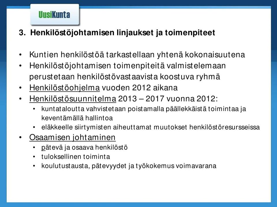 2012: kuntataloutta vahvistetaan poistamalla päällekkäistä toimintaa ja keventämällä hallintoa eläkkeelle siirtymisten aiheuttamat muutokset