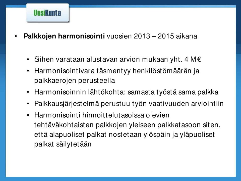 työstä sama palkka Palkkausjärjestelmä perustuu työn vaativuuden arviointiin Harmonisointi hinnoittelutasoissa