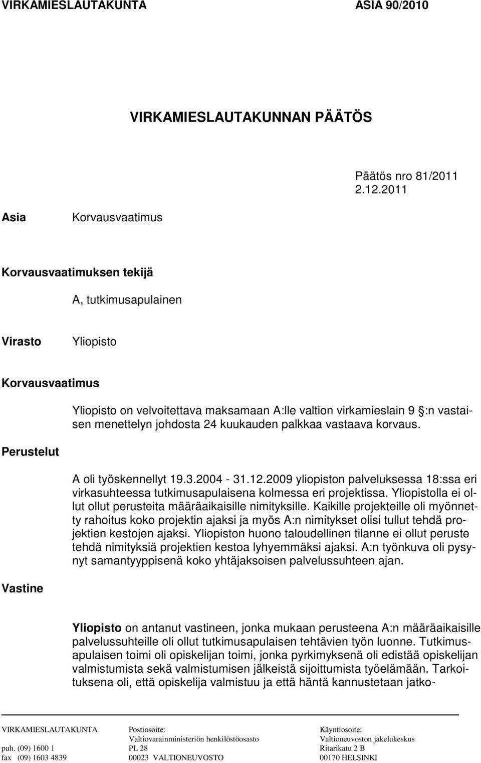 vastaisen menettelyn johdosta 24 kuukauden palkkaa vastaava korvaus. A oli työskennellyt 19.3.2004-31.12.