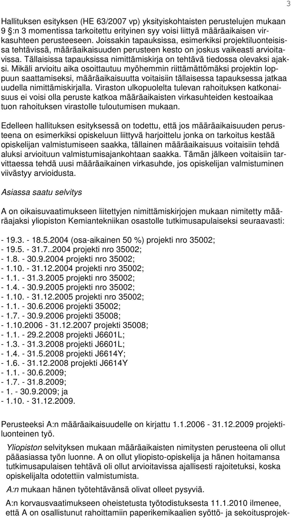 Tällaisissa tapauksissa nimittämiskirja on tehtävä tiedossa olevaksi ajaksi.