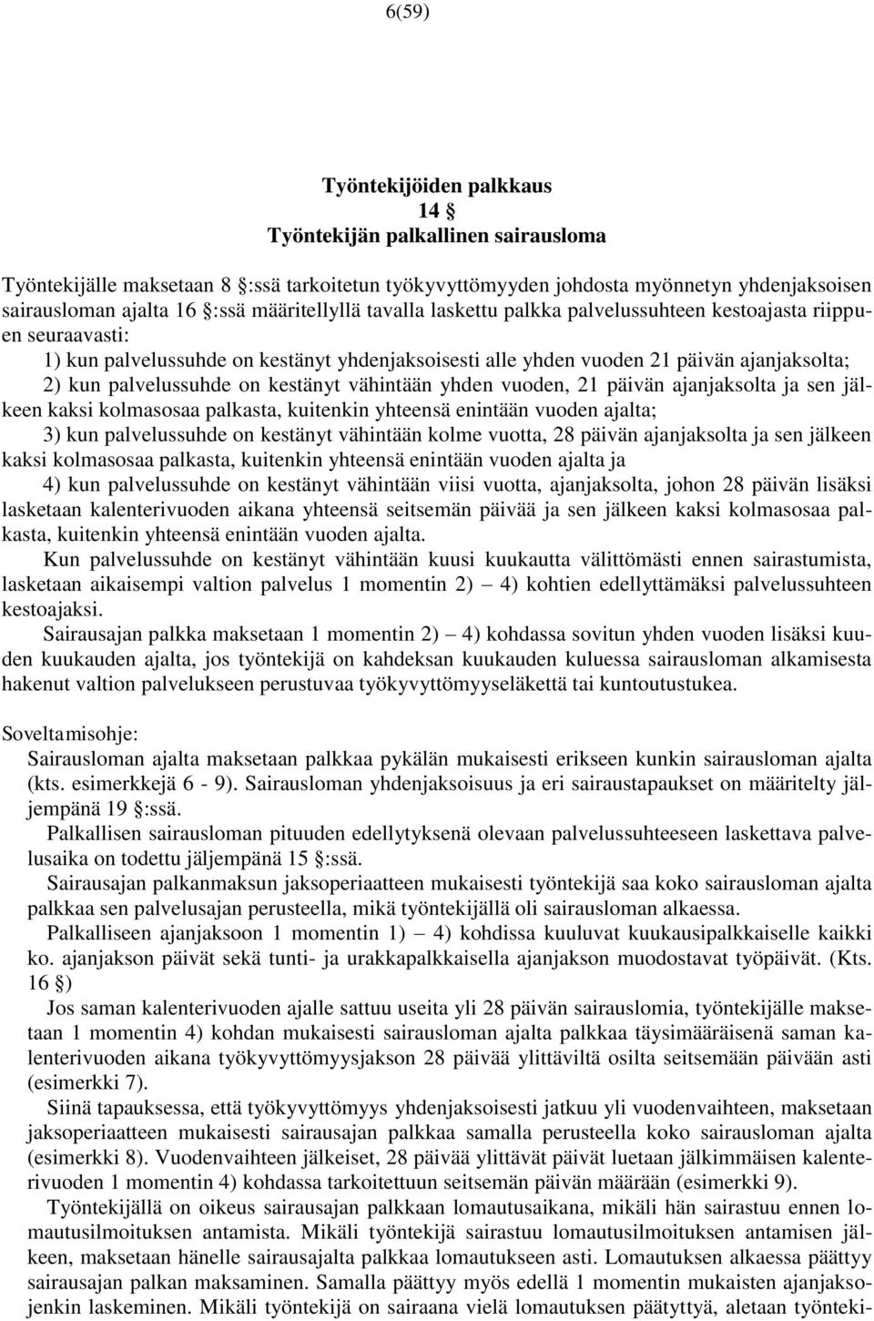 palvelussuhde on kestänyt vähintään yhden vuoden, 21 päivän ajanjaksolta ja sen jälkeen kaksi kolmasosaa palkasta, kuitenkin yhteensä enintään vuoden ajalta; 3) kun palvelussuhde on kestänyt