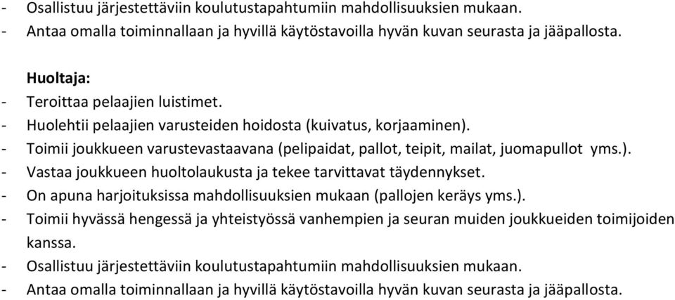 - Toimii joukkueen varustevastaavana (pelipaidat, pallot, teipit, mailat, juomapullot yms.). - Vastaa joukkueen huoltolaukusta ja tekee tarvittavat täydennykset.