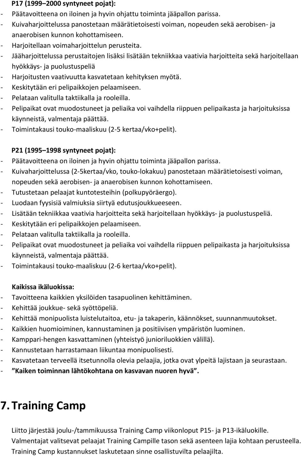 - Keskitytään eri pelipaikkojen pelaamiseen. - Pelataan valitulla taktiikalla ja rooleilla.