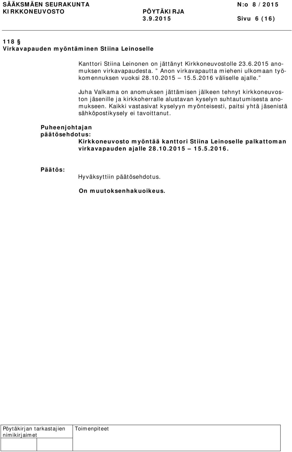 Juha Valkama on anomuksen jättämisen jälkeen tehnyt kirkkoneuvoston jäsenille ja kirkkoherralle alustavan kyselyn suhtautumisesta anomukseen.