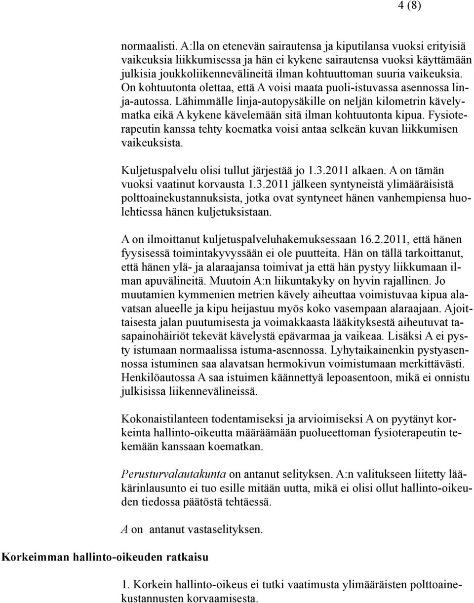 vaikeuksia. On kohtuutonta olettaa, että A voisi maata puoli-istuvassa asennossa linja-autossa.