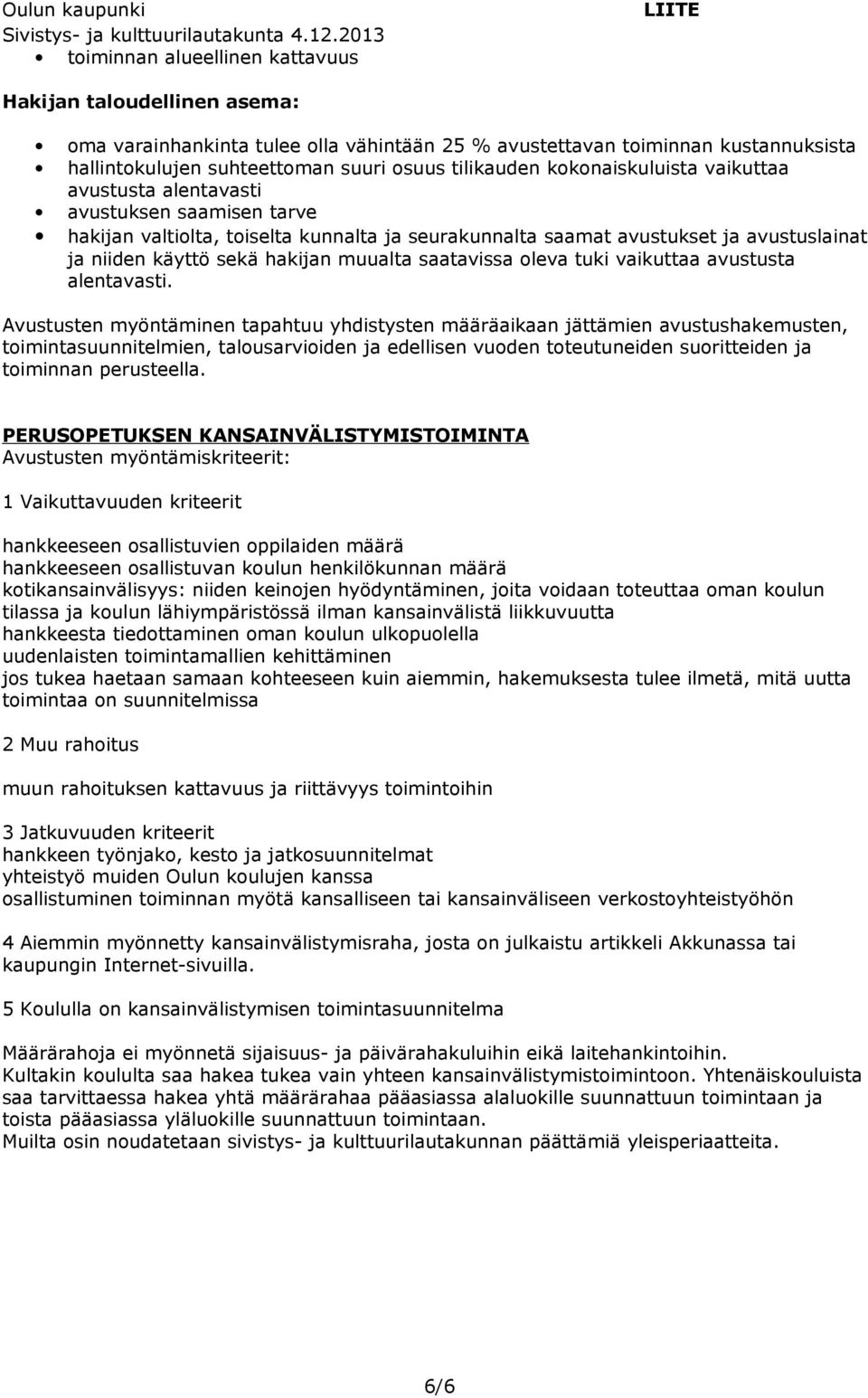 muualta saatavissa oleva tuki vaikuttaa avustusta alentavasti.