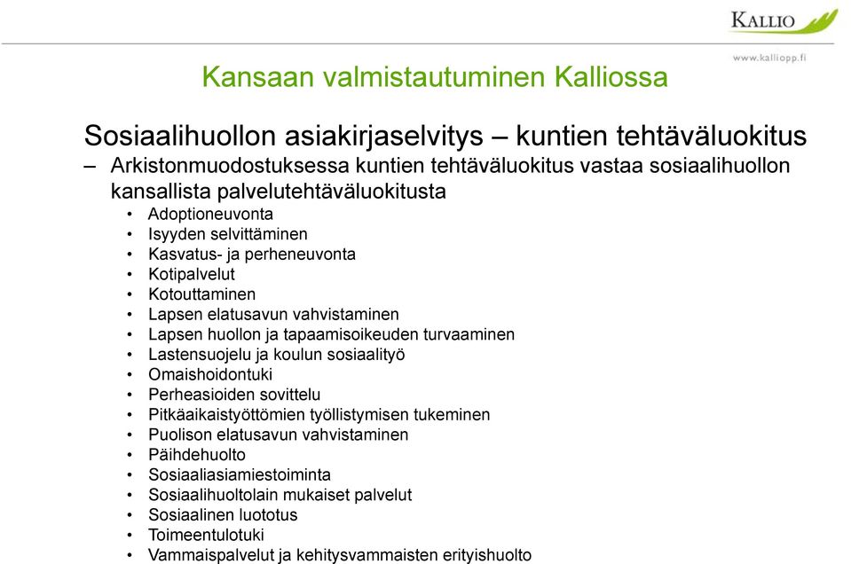 ja tapaamisoikeuden turvaaminen Lastensuojelu ja koulun sosiaalityö Omaishoidontuki Perheasioiden sovittelu Pitkäaikaistyöttömien työllistymisen tukeminen Puolison