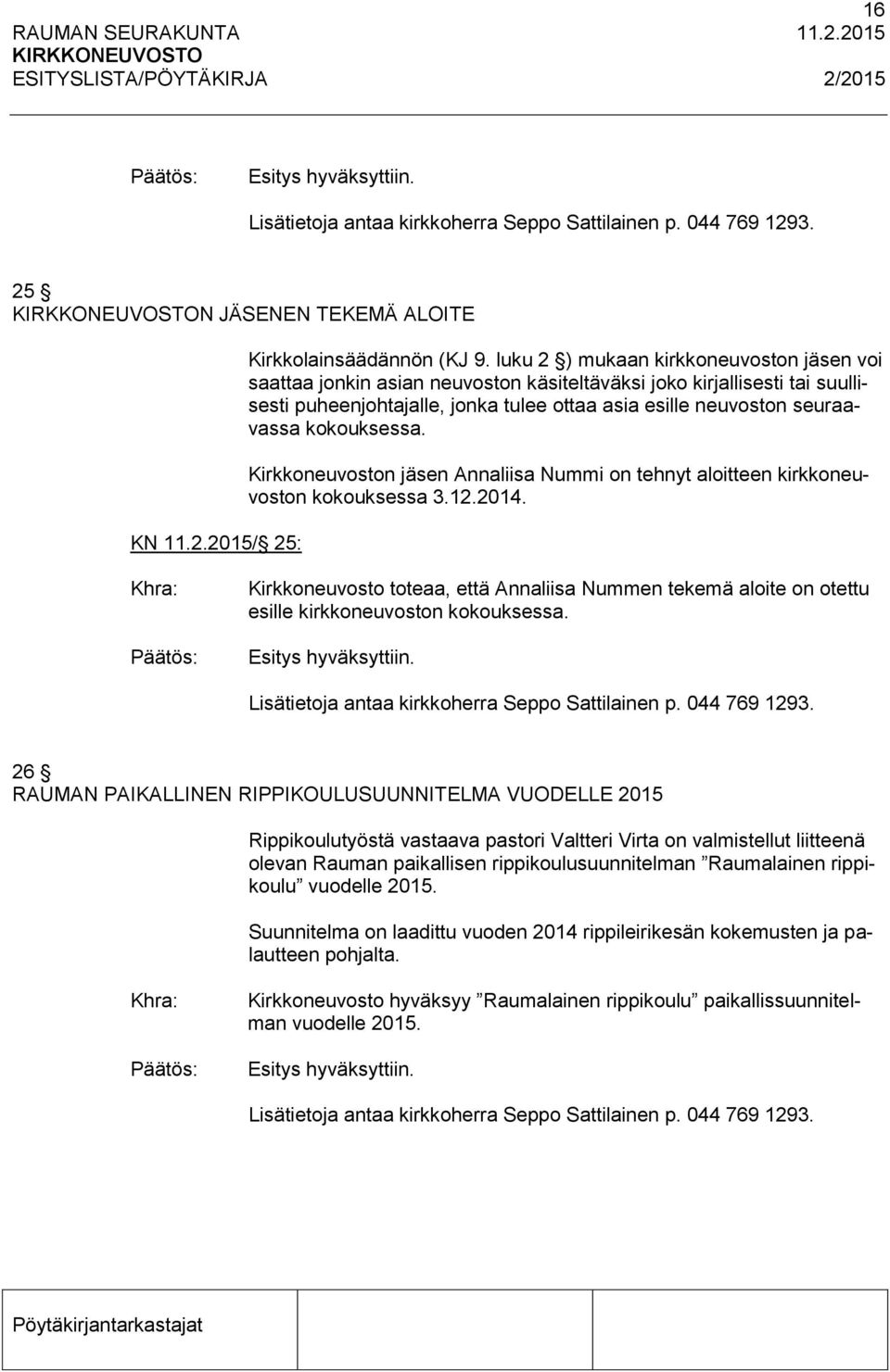 kokouksessa. Kirkkoneuvoston jäsen Annaliisa Nummi on tehnyt aloitteen kirkkoneuvoston kokouksessa 3.12.2014.