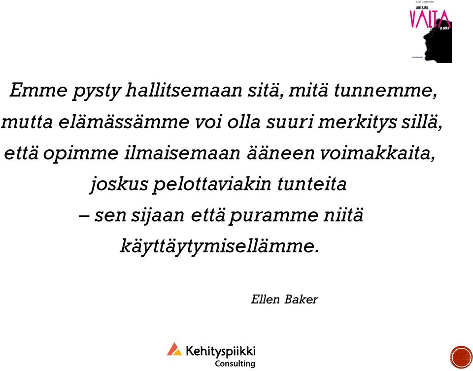 ilmaisemaan ääneen voimakkaita, joskus pelottaviakin