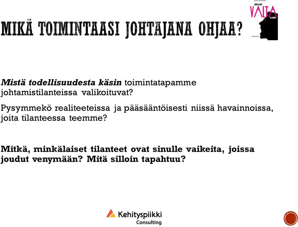 Pysymmekö realiteeteissa ja pääsääntöisesti niissä havainnoissa,