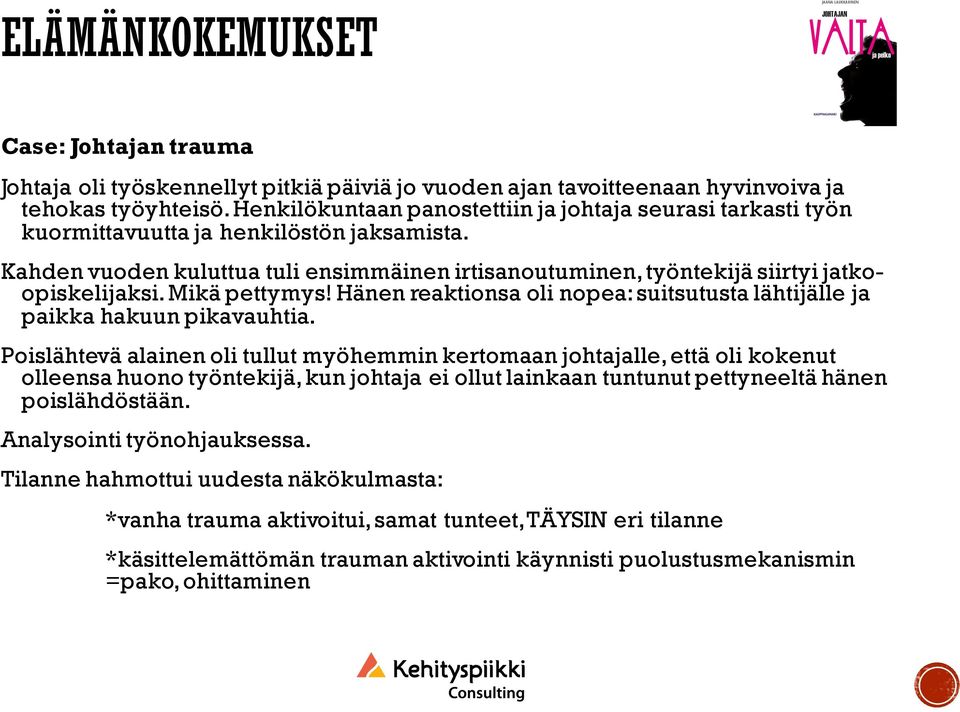 Mikä pettymys! Hänen reaktionsa oli nopea: suitsutusta lähtijälle ja paikka hakuun pikavauhtia.