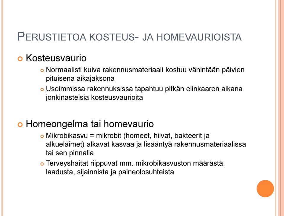 Homeongelma tai homevaurio Mikrobikasvu = mikrobit (homeet, hiivat, bakteerit ja alkueläimet) alkavat kasvaa ja lisääntyä