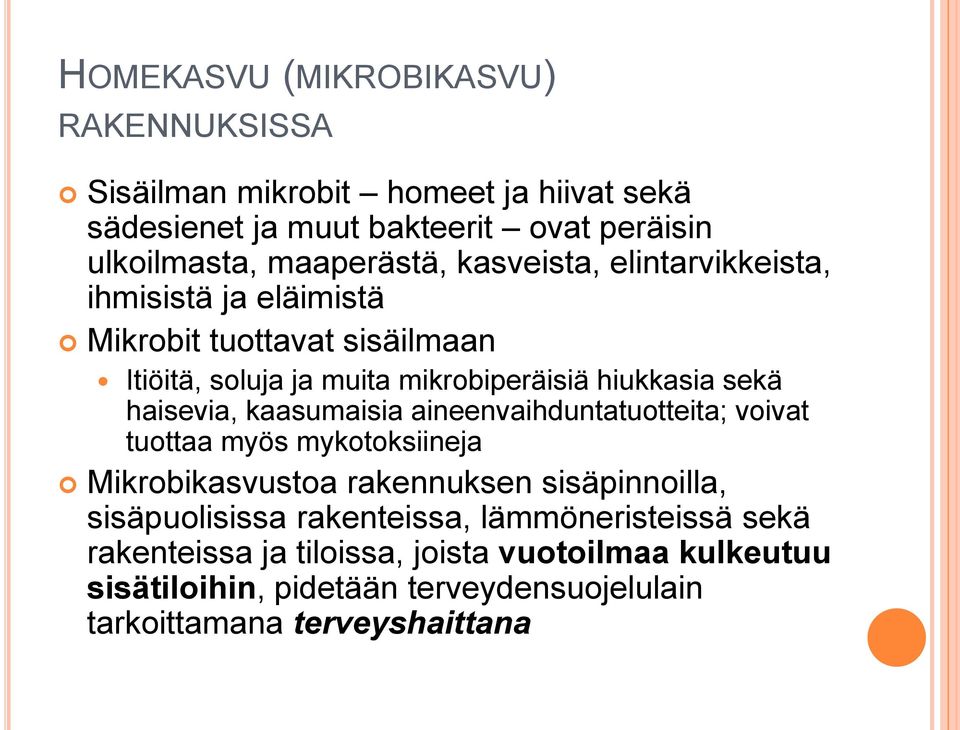 kaasumaisia aineenvaihduntatuotteita; voivat tuottaa myös mykotoksiineja Mikrobikasvustoa rakennuksen sisäpinnoilla, sisäpuolisissa rakenteissa,