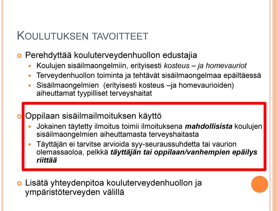 käyttö Jokainen täytetty ilmoitus toimii ilmoituksena mahdollisista koulujen sisäilmaongelmien aiheuttamasta terveyshaitasta Täyttäjän ei tarvitse arvioida