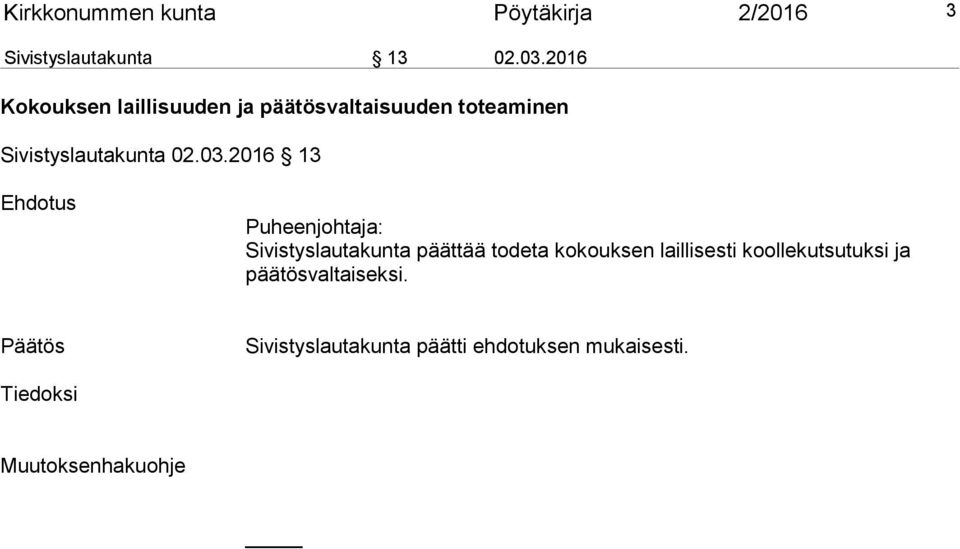 2016 13 Ehdotus Puheenjohtaja: Sivistyslautakunta päättää todeta kokouksen laillisesti