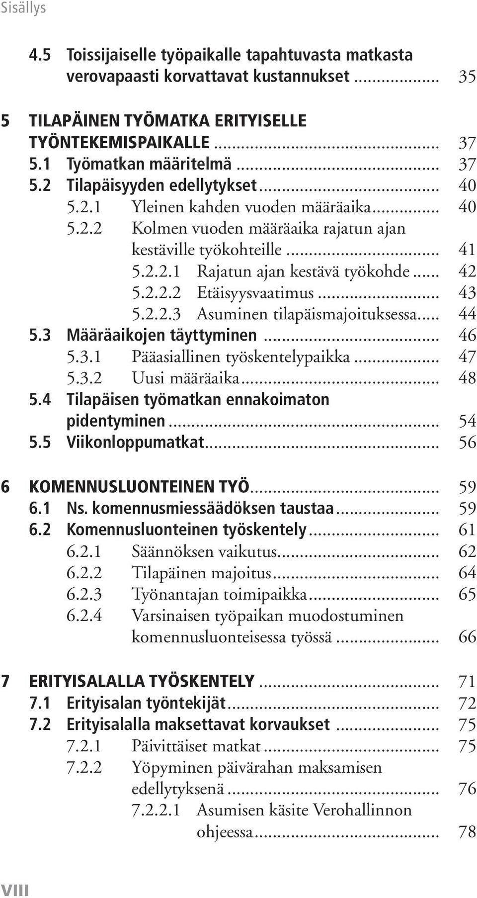 2.2.3 Asuminen tilapäismajoituksessa... 44 5.3 Määräaikojen täyttyminen... 46 5.3.1 Pääasiallinen työskentelypaikka... 47 5.3.2 Uusi määräaika... 48 5.4 Tilapäisen työmatkan ennakoimaton pidentyminen.