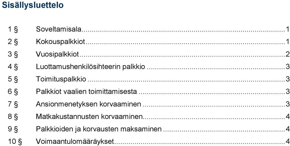 .. 3 6 Palkkiot vaalien toimittamisesta... 3 7 Ansionmenetyksen korvaaminen.