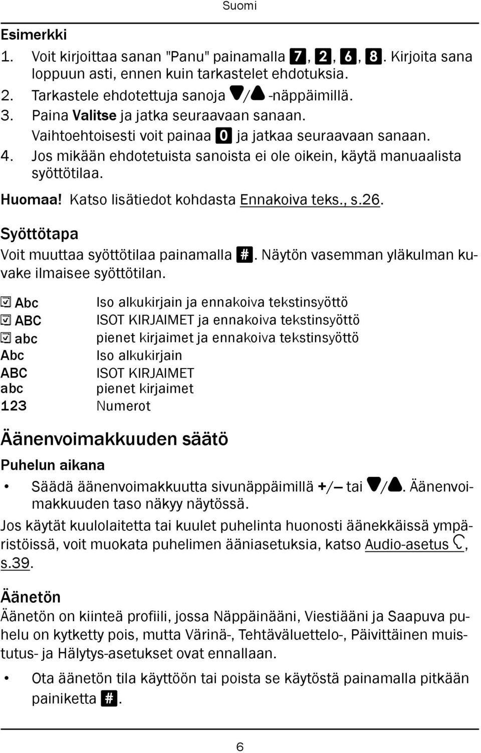 Katso lisätiedot kohdasta Ennakoiva teks., s.26. Syöttötapa Voit muuttaa syöttötilaa painamalla #. Näytön vasemman yläkulman kuvake ilmaisee syöttötilan.