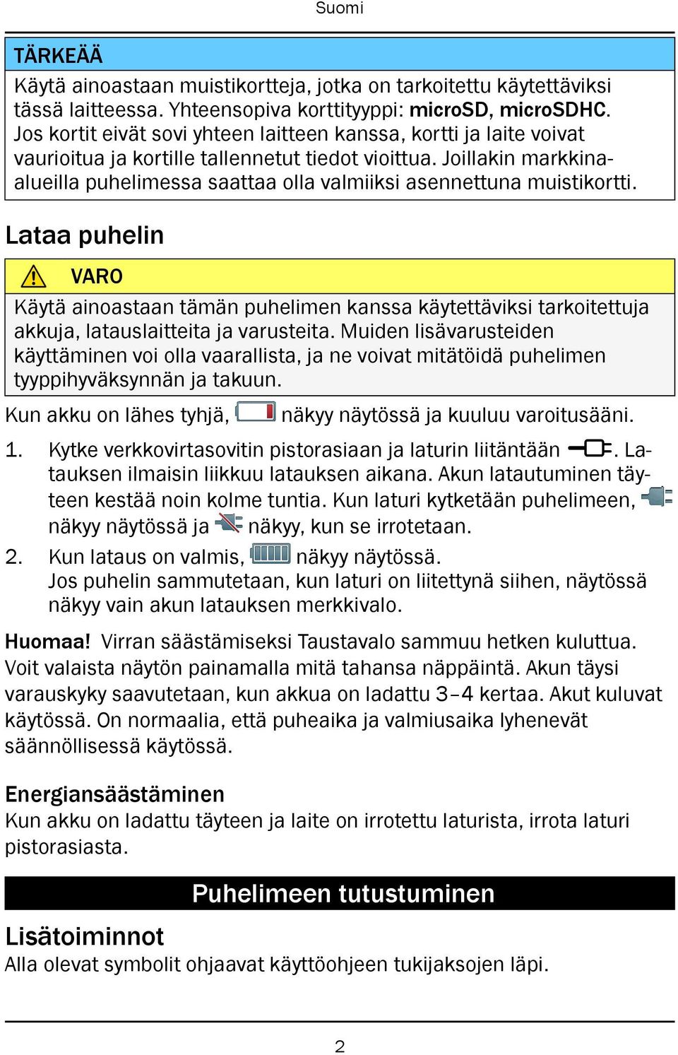 Joillakin markkinaalueilla puhelimessa saattaa olla valmiiksi asennettuna muistikortti.