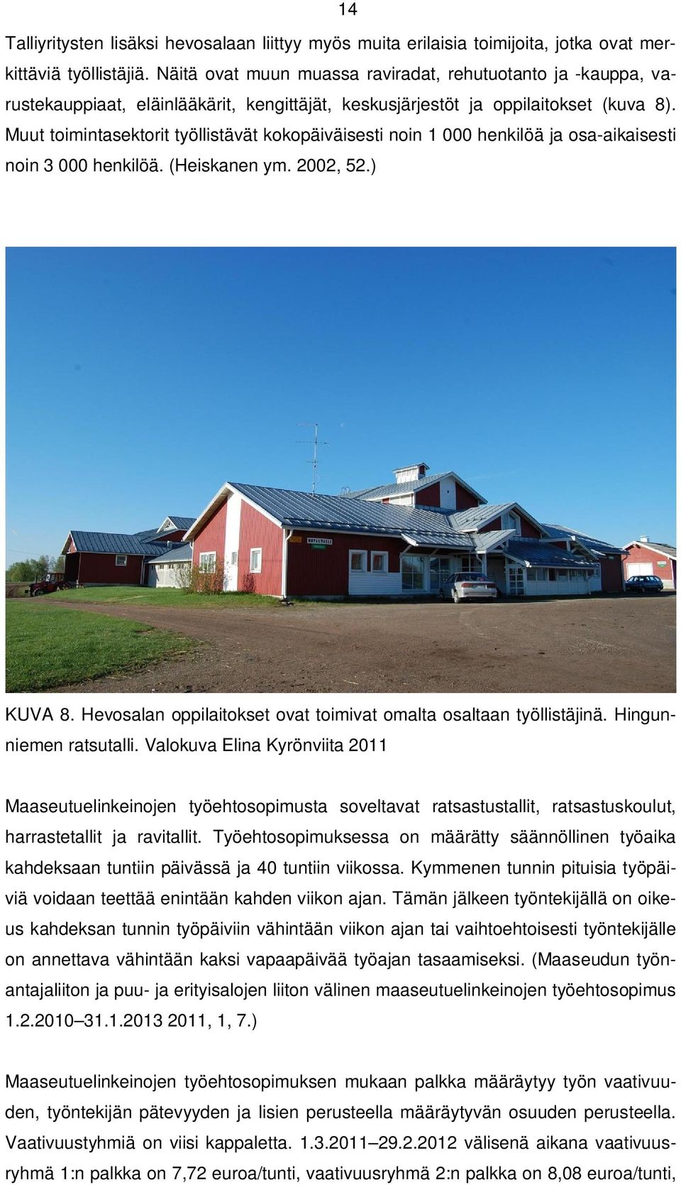 Muut toimintasektorit työllistävät kokopäiväisesti noin 1 000 henkilöä ja osa-aikaisesti noin 3 000 henkilöä. (Heiskanen ym. 2002, 52.) KUVA 8.