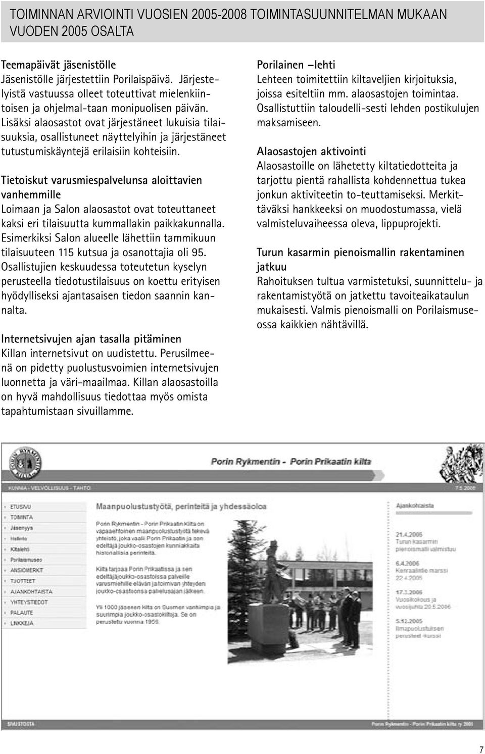 Lisäksi alaosastot ovat järjestäneet lukuisia tilaisuuksia, osallistuneet näyttelyihin ja järjestäneet tutustumiskäyntejä erilaisiin kohteisiin.