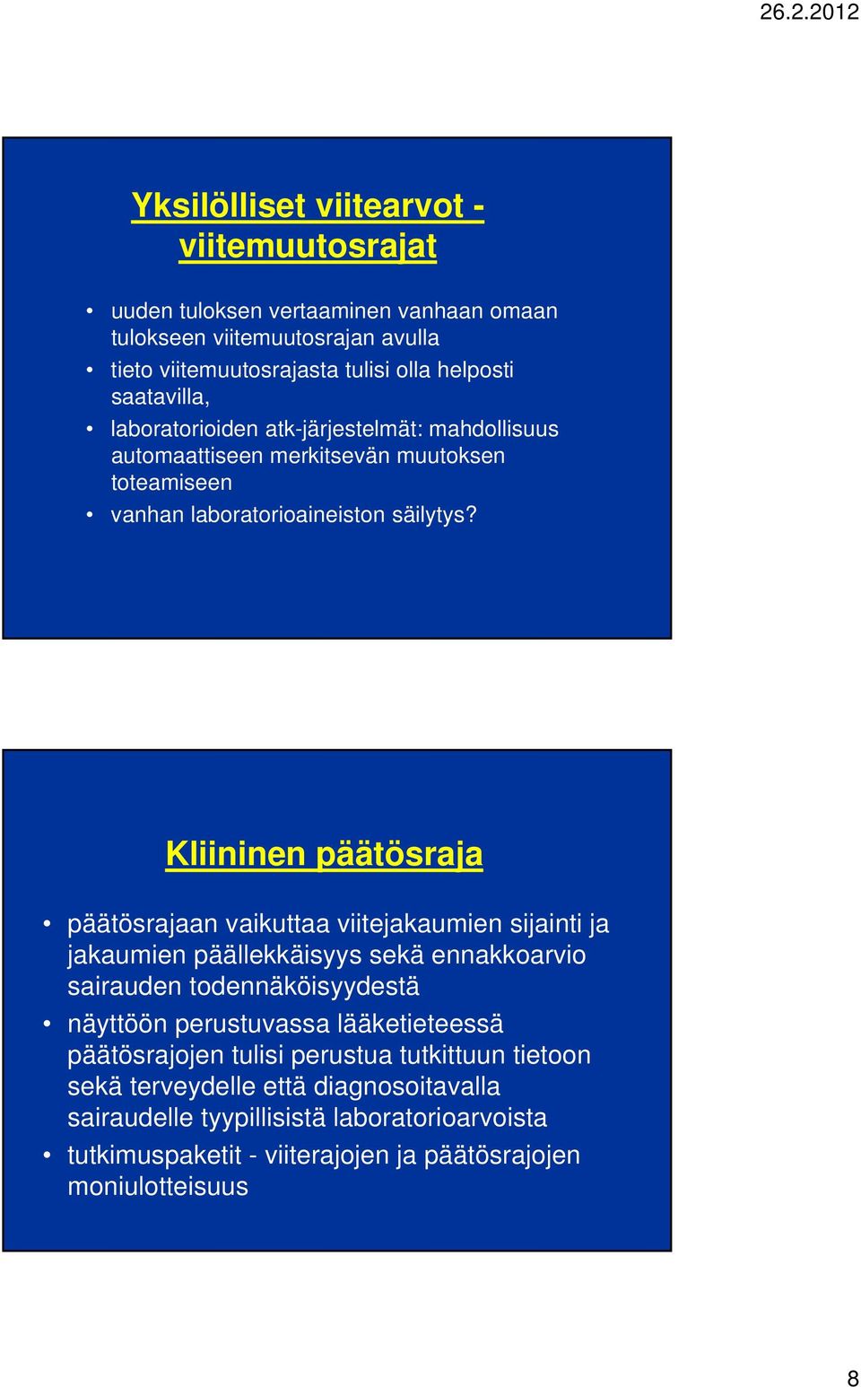 päätösraja päätösrajaan vaikuttaa viitejakaumien sijainti ja jakaumien päällekkäisyys sekä ennakkoarvio sairauden todennäköisyydestä näyttöön perustuvassa lääketieteessä