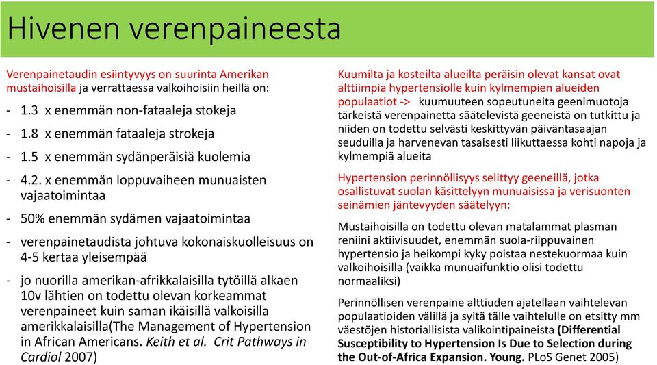 x enemmän loppuvaiheen munuaisten vajaatoimintaa 50% enemmän sydämen vajaatoimintaa verenpainetaudista johtuva kokonaiskuolleisuus on 4 5 kertaa yleisempää jo nuorilla amerikan afrikkalaisilla