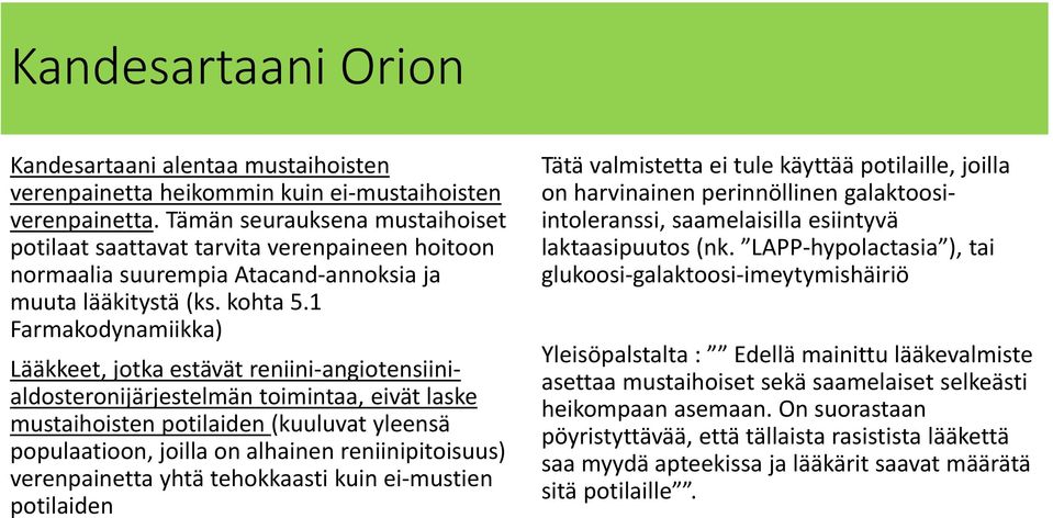 1 Farmakodynamiikka) Lääkkeet, jotka estävät reniini angiotensiinialdosteronijärjestelmän toimintaa, eivät laske mustaihoisten potilaiden (kuuluvat yleensä populaatioon, joilla on alhainen