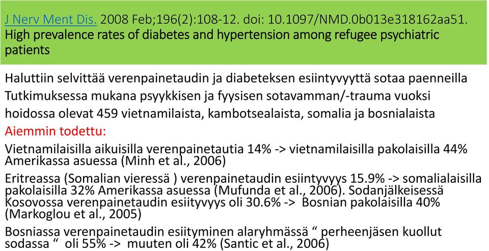 psyykkisen ja fyysisen sotavamman/ trauma vuoksi hoidossa olevat 459 vietnamilaista, kambotsealaista, somalia ja bosnialaista Aiemmin todettu: Vietnamilaisilla aikuisilla verenpainetautia 14% >