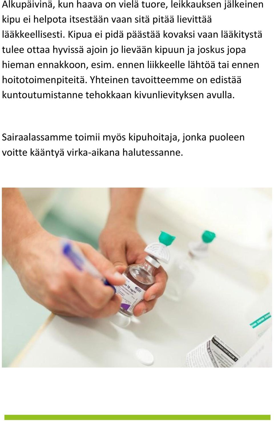 Kipua ei pidä päästää kovaksi vaan lääkitystä tulee ottaa hyvissä ajoin jo lievään kipuun ja joskus jopa hieman ennakkoon,