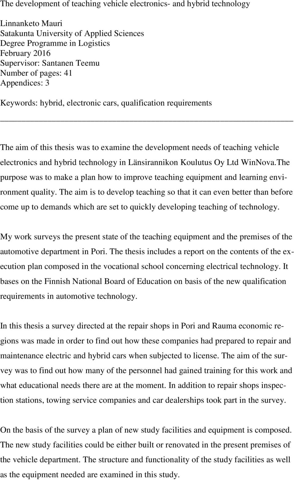 technology in Länsirannikon Koulutus Oy Ltd WinNova.The purpose was to make a plan how to improve teaching equipment and learning environment quality.