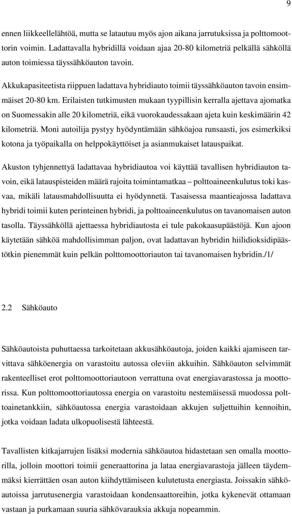 Akkukapasiteetista riippuen ladattava hybridiauto toimii täyssähköauton tavoin ensimmäiset 20-80 km.