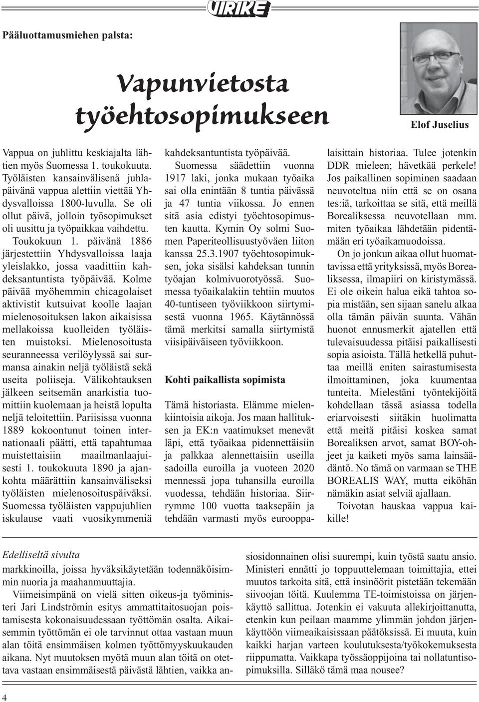 Toimipaikkapäällikkö Suomessa säädettiin Hannu Luoto vuonna ei vastauksessaan tämän kahdeksantuntista lehden pääluottamusmiehen työpäivää. palstalla laisittain sivulla historiaa. neljä.