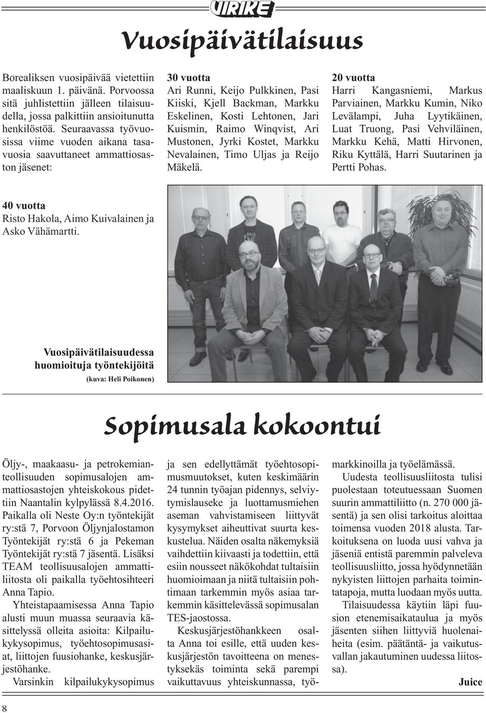 013 juhlistettiin jälleen tilaisuudella, jossa palkittiin ansioitunutta Kiiski, Kjell Backman, Markku Parviainen, Markku Kumin, Niko Eskelinen, Taidetehtaalla.