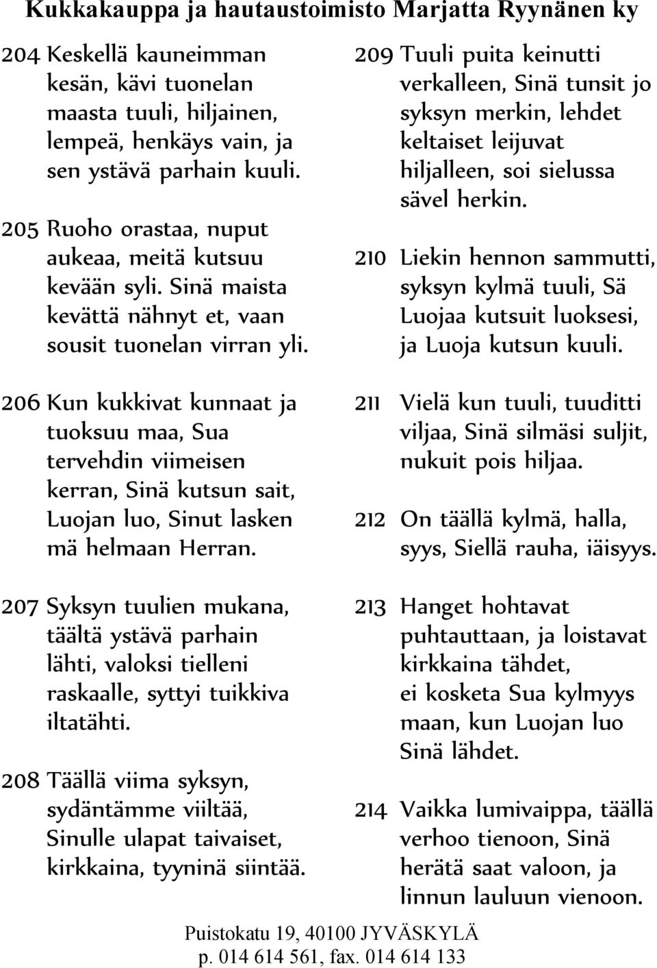 210 Liekin hennon sammutti, syksyn kylmä tuuli, Sä Luojaa kutsuit luoksesi, ja Luoja kutsun kuuli.