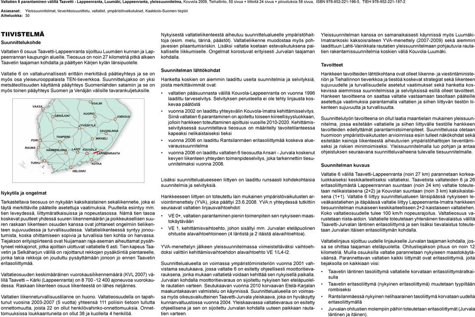 Valtatien 6 osuus Taavetti-Lappeenranta sijoittuu Luumäen kunnan ja Lappeenrannan kaupungin alueille.