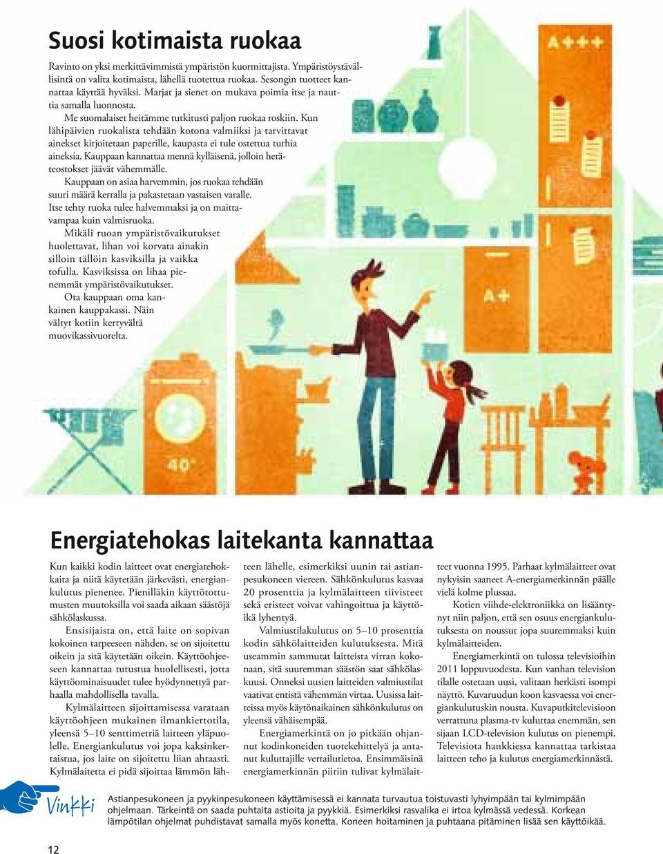 Kun lähipäivien ruokalista tehdään kotona valmiiksi ja tarvittavat ainekset kirjoitetaan paperille, kaupasta ei tule ostettua turhia aineksia.