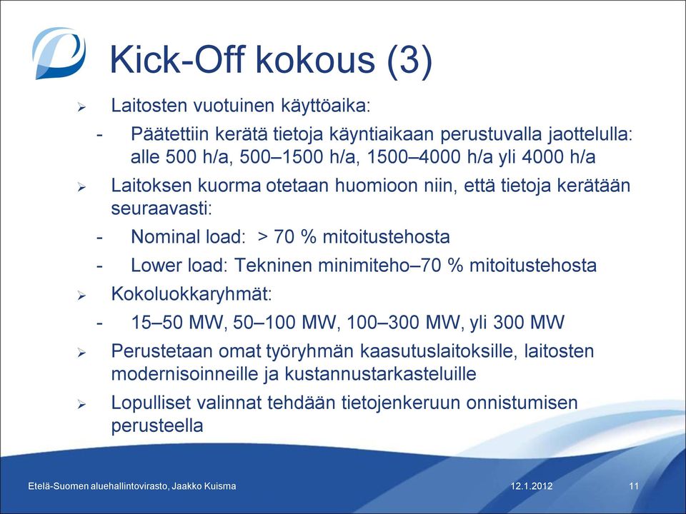 mitoitustehosta - Lower load: Tekninen minimiteho 70 % mitoitustehosta Kokoluokkaryhmät: - 15 50 MW, 50 100 MW, 100 300 MW, yli 300 MW