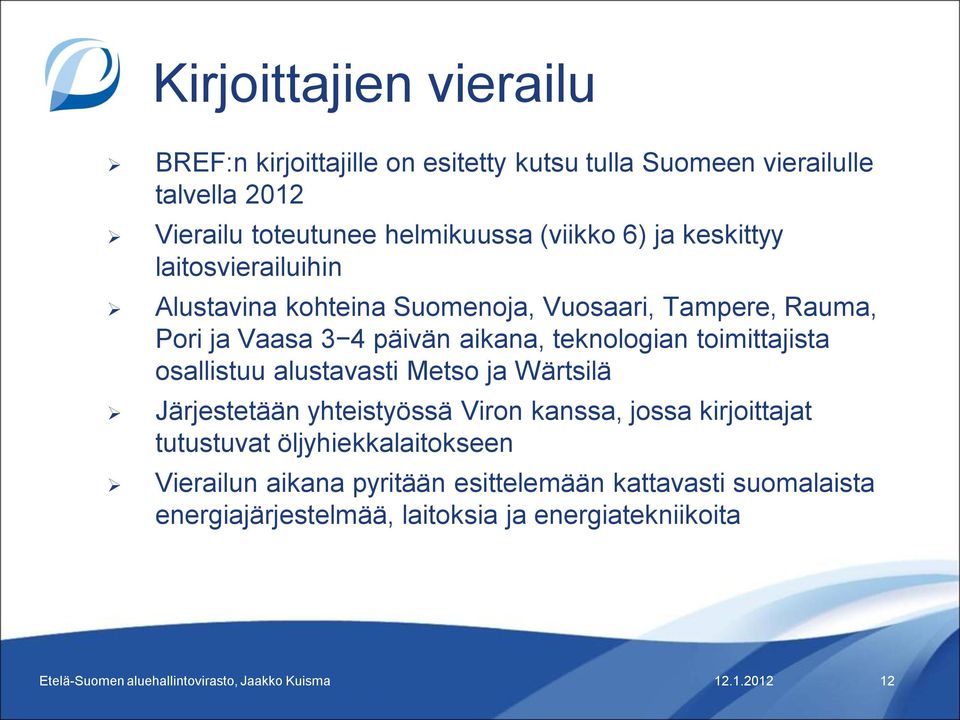 teknologian toimittajista osallistuu alustavasti Metso ja Wärtsilä Järjestetään yhteistyössä Viron kanssa, jossa kirjoittajat