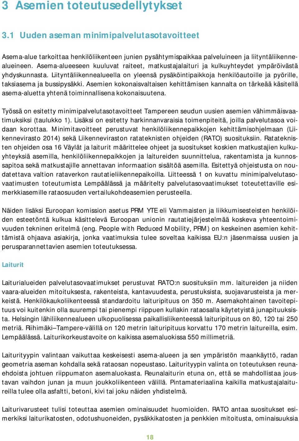 Liityntäliikennealueella on yleensä pysäköintipaikkoja henkilöautoille ja pyörille, taksiasema ja bussipysäkki.