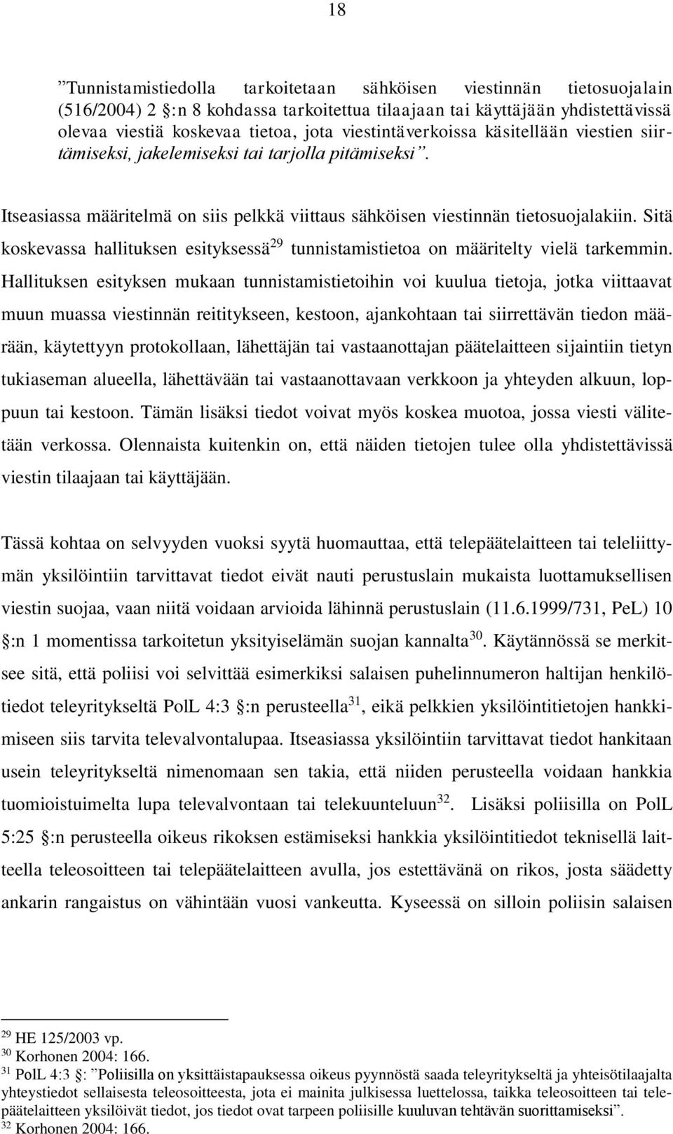 Sitä koskevassa hallituksen esityksessä 29 tunnistamistietoa on määritelty vielä tarkemmin.