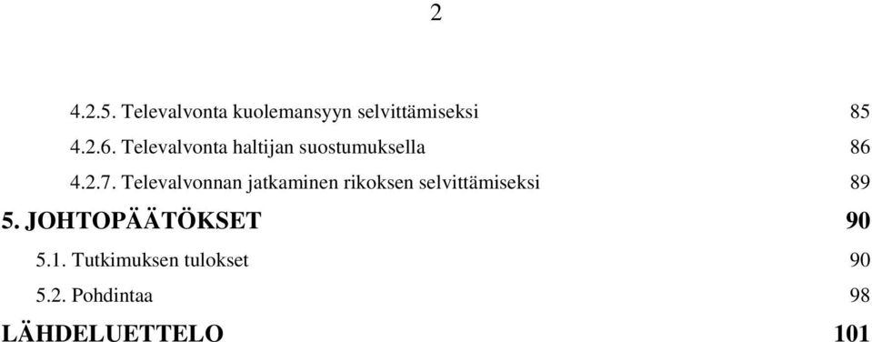 Televalvonnan jatkaminen rikoksen selvittämiseksi 89 5.