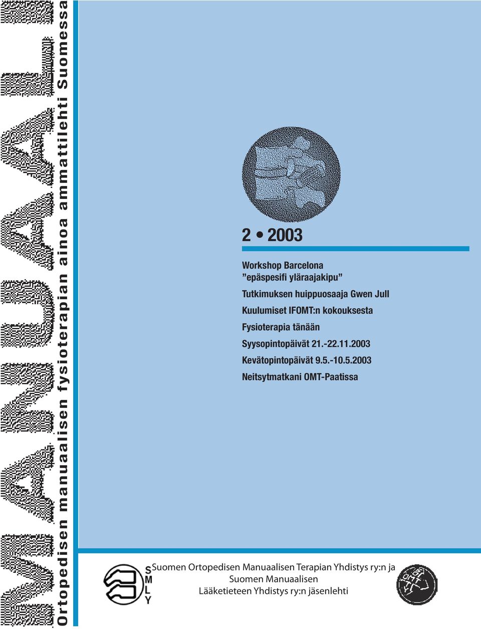 Fysioterapia tänään Syysopintopäivät 21.-22.11.2003 Kevätopintopäivät 9.5.