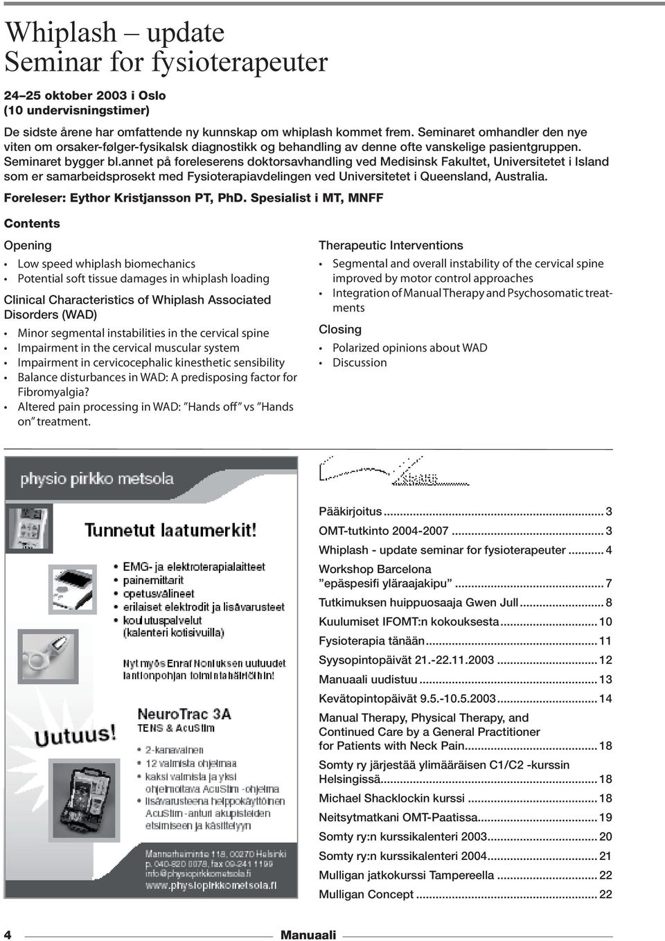 annet på foreleserens doktorsavhandling ved Medisinsk Fakultet, Universitetet i Island som er samarbeidsprosekt med Fysioterapiavdelingen ved Universitetet i Queensland, Australia.