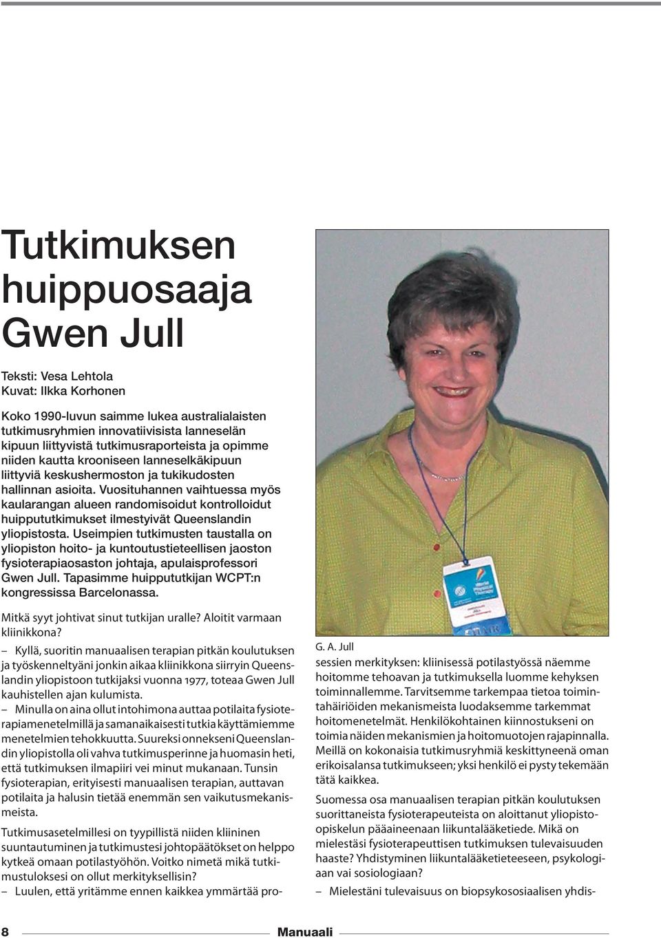 Vuosituhannen vaihtuessa myös kaularangan alueen randomisoidut kontrolloidut huippututkimukset ilmestyivät Queenslandin yliopistosta.