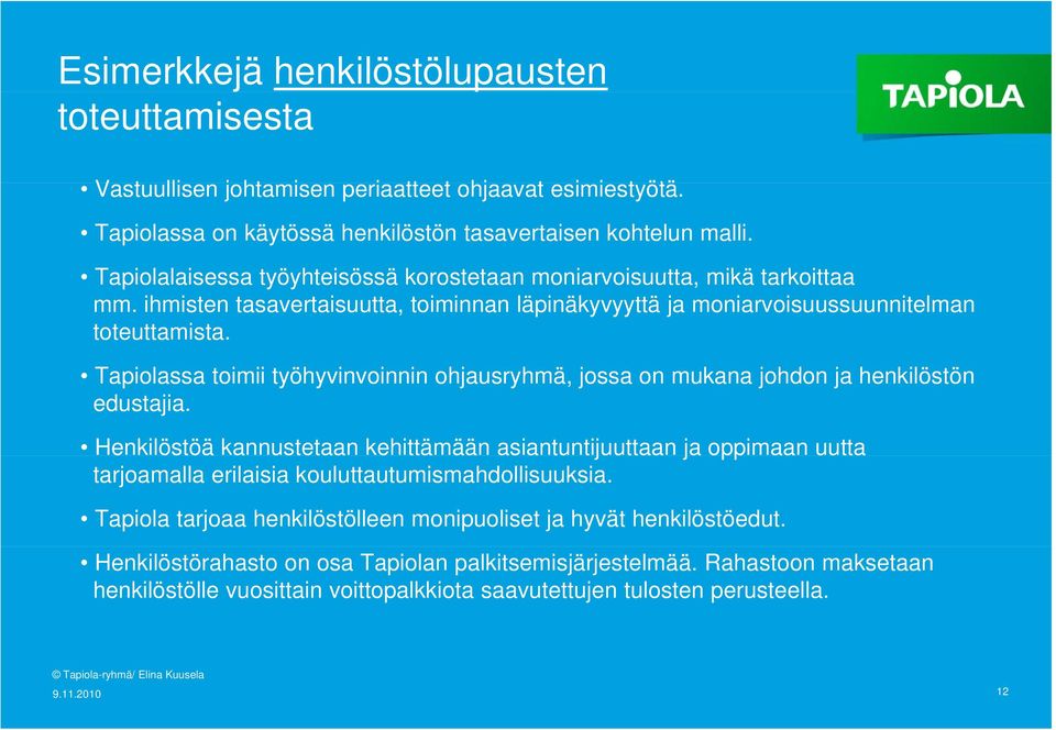 Tapiolassa toimii työhyvinvoinnin ohjausryhmä, jossa on mukana johdon ja henkilöstön edustajia.