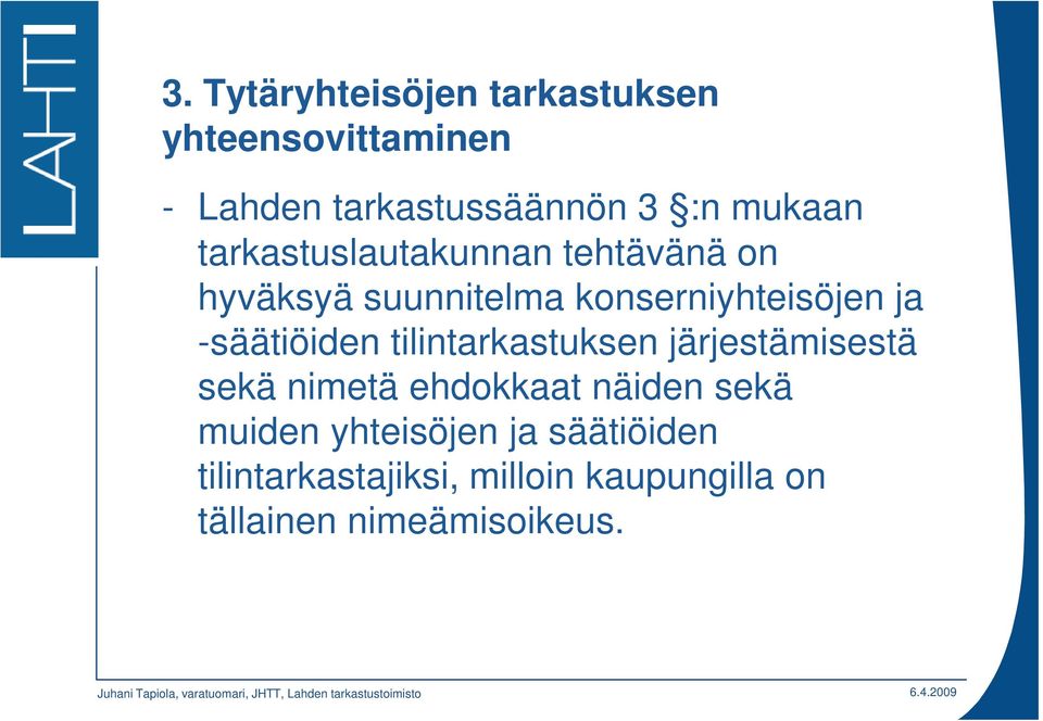 -säätiöiden tilintarkastuksen järjestämisestä sekä nimetä ehdokkaat näiden sekä muiden